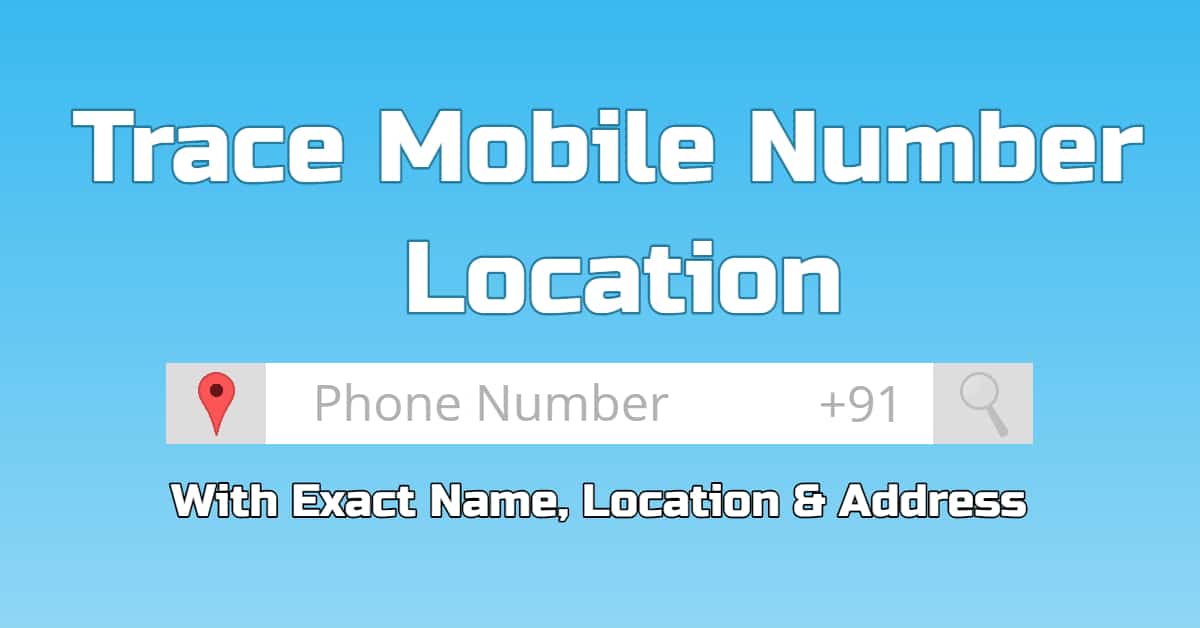 How to Trace Mobile Number Location with Exact Name, Address